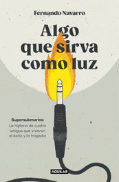 Algo que sirva como luz, Fernando Navarro - AGUILAR