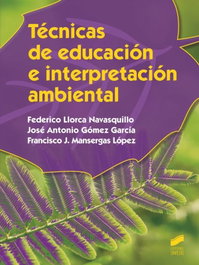 TECNICAS DE EDUCACIÓN E INTERPRETACIÓN AMBIENTAL, Federico Llorca - SINTESIS EDITORIAL