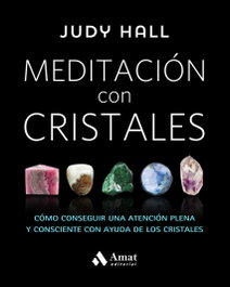 AMAT EDITORIAL Meditación con cristales: cómo conseguir una atención plena