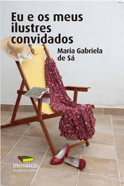 EU E OS MEUS ILUSTRES CONVIDADOS, SÁ, Maria Gabriela de - MOSAICO DE PALAVRAS EDITORA