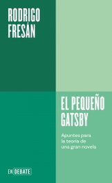 El pequeño Gatsby, Rodrigo Fresán - DEBATE