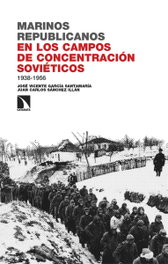 Marinos republicanos en los campos de concentración soviéticos, 1938-1956, José Vicente García Santamaría/ Juan Carlos Sánchez Illán - CATARATA
