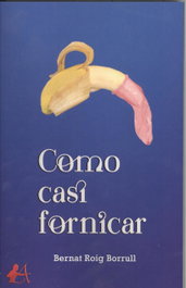 COMO CASI FORNICAR, Bernat Roig Borrul - EDITORIAL ADARVE