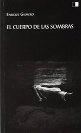 CELYA EDITORIAL, El cuerpo de las sombras, Enrique Gismero Ballesteros - Celya Editorial