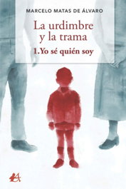 La urdimbre y la trama 1. Yo sé quién soy, Marcelo Matas de Álvaro - EDITORIAL ADARVE