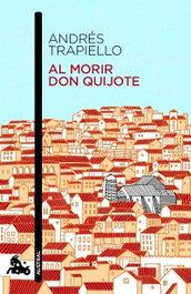 Al morir Don Quijote, Andrés Trapiello - ESPASA CALPE
