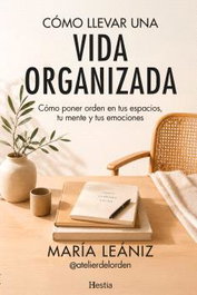 Cómo llevar una vida organizada, MARIA LEANIZ - HESTIA