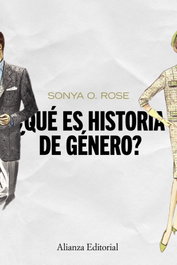 ¿Qué es historia de género?, Sonya O. Rose - ALIANZA