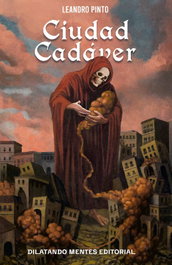 Ciudad Cadáver, Leandro Pinto - DILATANDO MENTES EDITORIAL