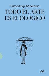 Todo el arte es ecológico, Timothy Morton - GUSTAVO GILI