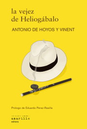 La vejez de Heliogábalo, Antonio de Hoyos y Vinent - AMARILLO EDITORA