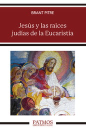 Jesús y las raíces judías de la Eucaristía, Brant Pitre - RIALP