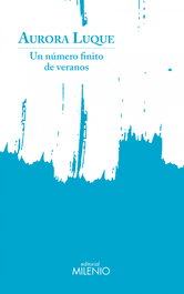 Un número finito de veranos, Aurora Luque Ortiz - MILENIO EDITORIAL