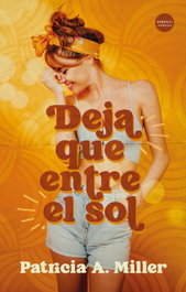 Deja que entre el sol, Patricia A. Miller - VERSATIL EDICIONES