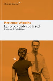 Las propiedades de la sed, Marianne Wiggins - LIBROS DEL ASTEROIDE