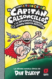 El Capitán Calzoncillos y la repugnante revancha de los calzones robótico-radiactivos, Dav Pilkey - SM