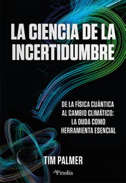 La ciencia de la incertidumbre, Tim Palmer - EDITORIAL PINOLIA