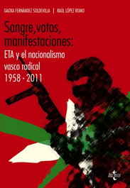 Sangre, votos, manifestaciones: ETA, nacionalismo vasco radical, Gaizka Fernández Soldevilla, Raúl López Romo - TECNOS