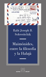 Maimónides, Entre la Filosofía y la Halajá, Joseph B. Soloveitchik - ALPHA DECAY