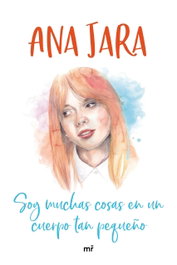 Soy muchas cosas en un cuerpo tan pequeño, Ana Jara - MARTINEZ ROCA
