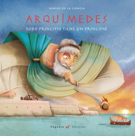 VEGUETA EDICIONES, ARQUÍMEDES: TODO PRINCIPIO TIENE PRINCIPIO (GENIOS CIENCIA) - VV.AA.
