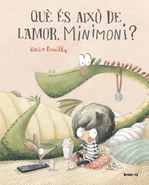 BROMERA EDICIONS, Què és això de l'amor, Minimoni?