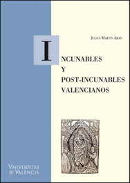Incunables y post-incunables valencianos, Julián Martín Abad - PUV.(PUB.UNIVERSITAT VALENCIA)