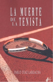 La muerte de la tenista, Pablo Díaz Lagacha - Editorial Adarve