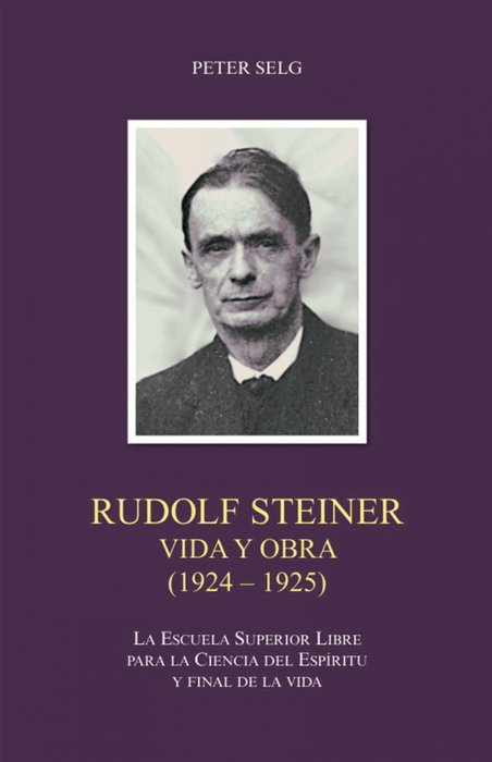 Rudolf Steiner Vida y Obra 1924-1925, Peter Selg - Rudolf Steiner