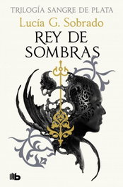 Rey de sombras (Trilogía Sangre de Plata 2), Lucía G. Sobrado - B DE BOLSILLO