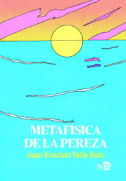 Metafísica de la pereza, Juan Evaristo Valls Boix - NEED EDICIONES