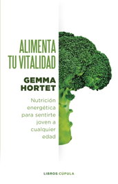 Alimenta tu vitalidad, Gemma Hortet - LIBROS CUPULA