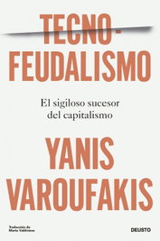 Tecnofeudalismo, Yanis Varoufakis - DEUSTO