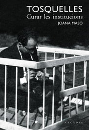 Tosquelles. Curar les institucions, Joana Masó Illamola - ARCADIA