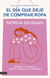 El día que dejé de comprar ropa, Patricia Eguidazu - DESTINO