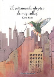 EDITORIAL POESIA ERES TU, El entramado utopico de mis calles, Kiria Kaus - EDITORIAL POESIA ERES TU