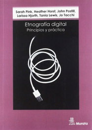 ETNOGRAFÍA DIGITAL: PRINCIPIOS Y PRÁCTICAS, Sarah Pink; Heather Horst - MORATA EDITORIAL