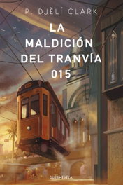DUERMEVELA, La maldición del tranvía 015, P. Djèlí Clark - La Otra Fantasía