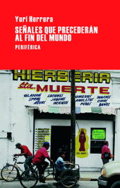 Señales que precederán al fin del mundo, Yuri Herrera - Periferica Editorial