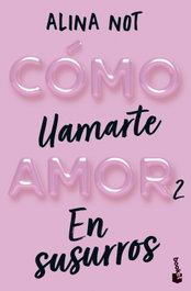 Cómo llamarte amor 2. En susurros, Alina Not - BOOKET