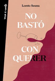 No bastó con querer, Loreto Sesma - Aguilar