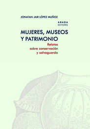 Mujeres, museos y patrimonio, Jonatan Jair López Muñoz - ABADA EDITORES