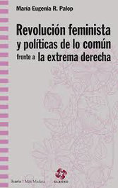 ICARIA, REVOLUCIÓN FEMINISTA Y POLÍTICAS COMÚN FRENTE EXTREMA DERECHA, Rodríguez Palop, María Eugenia - ICARIA