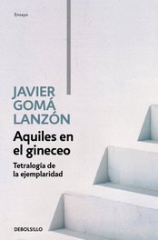 Aquiles en el gineceo, Javier Goma Lanzón - DEBOLSILLO