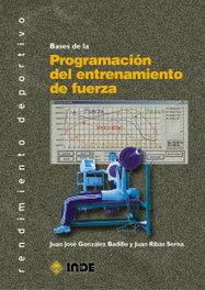BASES DE PROGRAMACIÓN DEL ENTRANAMIENTO DE FUERZA, Juan Jose Gonzalez - INDE