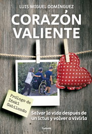 Corazón valiente (salvar la vida después de un ictus y volver a vivirla), Luis Miguel Domínguez - CYDONIA EDICIONES, S.L.