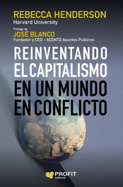 PROFIT, REINVENTANDO EL CAPITALISMO: EN UN MUNDO EN CONFLICTO, REBECCA HENDERSON - PROFIT