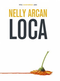 Loca, Nelly Arcan - PEPITAS DE CALABAZA