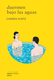 Duermen bajo las aguas, Carmen Kurtz - AMARILLO EDITORA