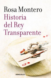 Historia del rey transparente, Rosa Montero - DEBOLSILLO
